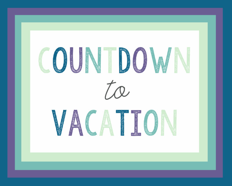 countdown to vacation free printables - all crafty things